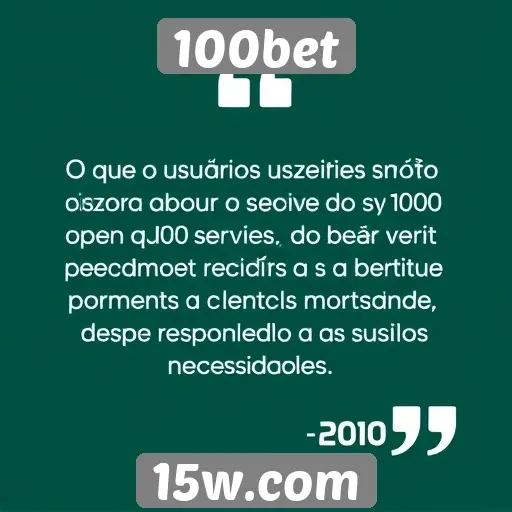 Feedback dos usuários sobre o serviço ao cliente do 100bet